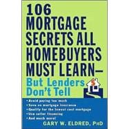 106 Mortgage Secrets All Homebuyers Must Learn – But Lenders Don't Tell