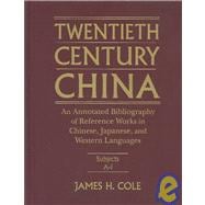 Twentieth Century China: An Annotated Bibliography of Reference Works in Chinese, Japanese and Western Languages: An Annotated Bibliography of Reference Works in Chinese, Japanese and Western Languages