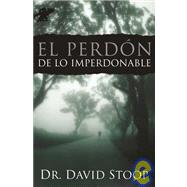 El Perdon De Lo Imperdonable / Forgiving the Unforgivable