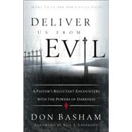 Deliver Us from Evil : A Pastor's Reluctant Encounters with the Powers of Darkness