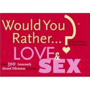 Would You Rather...?: Love and Sex Over 300 Amorously Absurd Dilemmas to Ponder