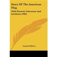 Story of the American Flag : With Patriotic Selections and Incidents (1903)