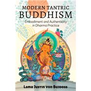 Modern Tantric Buddhism Embodiment and Authenticity in Dharma Practice