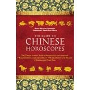 The Guide to Chinese Horoscopes The Twelve Animal Signs * Personality and Aptitude * Relationships and Compatibility * Work, Money and Health