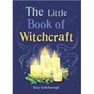 The Little Book of Witchcraft Explore the ancient practice of natural magic and daily ritual