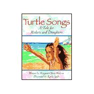 Turtle Songs : A Tale for Mothers and Daughters