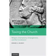Taxing the Church Religion, Exemptions, Entanglement, and the Constitution