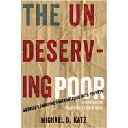 The Undeserving Poor America's Enduring Confrontation with Poverty: Fully Updated and Revised