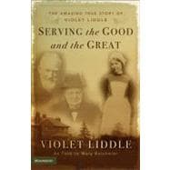 Serving the Good and the Great : The Amazing True Story of Violet Liddle