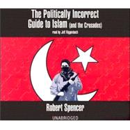 The Politically Incorrect Guide to Islam and the Crusades