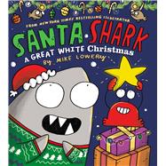 Santa Shark: A Great White Christmas A Great White Christmas