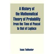 A History Of The Mathematical Theory Of Probability From The Time Of Pascal To That Of Laplace