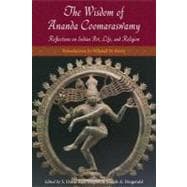 The Wisdom of Ananda Coomaraswamy Reflections on Indian Art, Life, and Religion