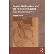 Empire, Nationalism and the Postcolonial World: Rabindranath Tagore's Writings on History, Politics and Society