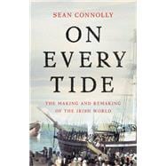 On Every Tide The Making and Remaking of the Irish World,9780465093953