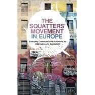 The Squatters' Movement in Europe Everyday Commons and Autonomy as Alternatives to Capitalism
