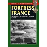 Fortress France The Maginot Line and French Defenses in World War II