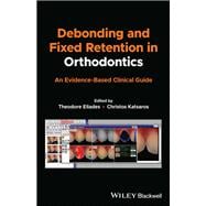 Debonding and Fixed Retention in Orthodontics An Evidence-Based Clinical Guide