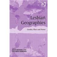 Lesbian Geographies: Gender, Place and Power