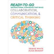 Ready-to-Go Instructional Strategies That Build Collaboration, Communication, & Critical Thinking
