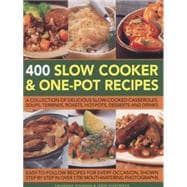 400 Slow Cooker and One-Pot Recipes A Collection Of Delicious Slow-Cooked Casseroles, Soups, Terrines, Roasts, Hot-Pots, Desserts And Drinks