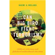 Can Big Bird Fight Terrorism? Children's Television and Globalized Multicultural Education