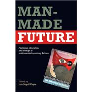 Man-made Future: Planning, Education and Design in Mid-20th Century Britain