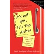 It's Not You, It's the Dishes (originally published as Spousonomics) How to Minimize Conflict and Maximize Happiness in Your Relationship