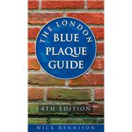 The London Blue Plaque Guide 4th Edition