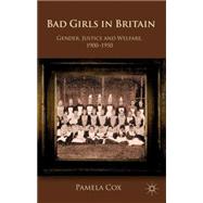 Bad Girls in Britain Gender,Justice and Welfare,1900-1950