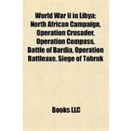 World War II in Liby : North African Campaign, Operation Crusader, Operation Compass, Battle of Bardia, Operation Battleaxe, Siege of Tobruk