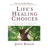 Life's Healing Choices Freedom from Your Hurts, Hang-ups, and Habits
