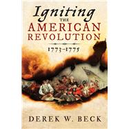 Igniting the American Revolution 1773-1776