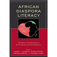 African Diaspora Literacy The Heart of Transformation in K–12 Schools and Teacher Education