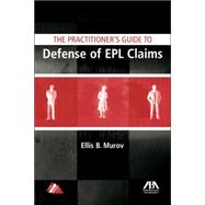 The Practitioner's Guide to Defense of Epl Claims