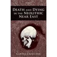 Death and Dying in the Neolithic Near East