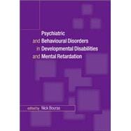 Psychiatric and Behavioural Disorders in Developmental Disabilities and Mental Retardation