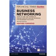 The Financial Times Guide to Business Networking How to use the power of online and offline networking for business success