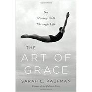 The Art of Grace On Moving Well Through Life