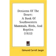 Denizens of the Desert : A Book of Southwestern Mammals, Birds, and Reptiles (1922)