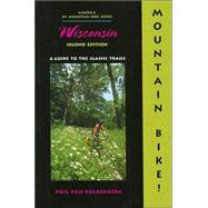 Mountain Bike! Wisconsin, 2nd; A Guide to the Classic Trails