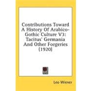 Contributions Toward a History of Arabico-Gothic Culture V3 : Tacitus' Germania and Other Forgeries (1920)