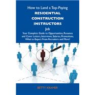 How to Land a Top-Paying Residential Construction Instructors Job: Your Complete Guide to Opportunities, Resumes and Cover Letters, Interviews, Salaries, Promotions, What to Expect from Recruiters and More