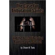 The Case for Tribulation Saints and the Post-Tribulation Rapture of the Church