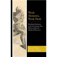 Weak Elements, Weak Flesh Reading Galatians in Conversation with Philo and Greek Medical Discourse
