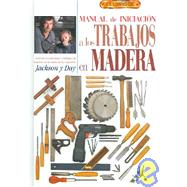 Manual De Iniciacion A Los Trabajos En Madera / Woodworking for Beginners: What Every First-time Woodworker Needs to Know from the Experts