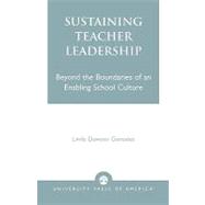 Sustaining Teacher Leadership Beyond the Boundaries of an Enabling School Culture