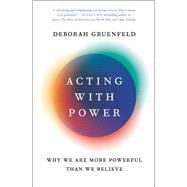 Acting with Power Why We Are More Powerful Than We Believe