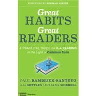 Great Habits, Great Readers A Practical Guide for K - 4 Reading in the Light of Common Core