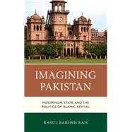 Imagining Pakistan Modernism, State, and the Politics of Islamic Revival